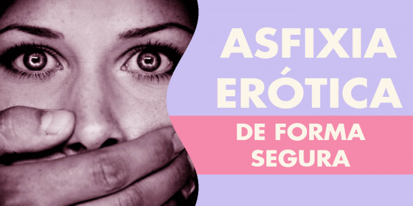 Breath play - Asfixia erótica o juego de respiración.  ¿Cómo hacerlo?