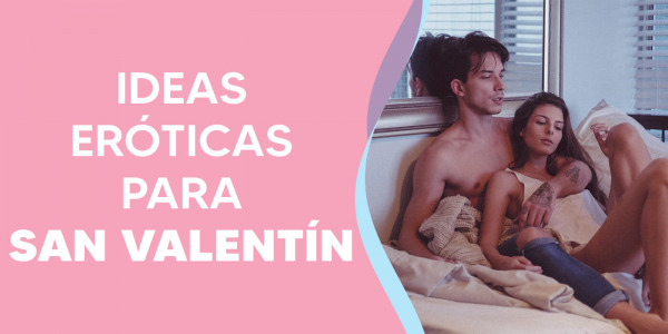 10 Ideas Eróticas para San Valentín