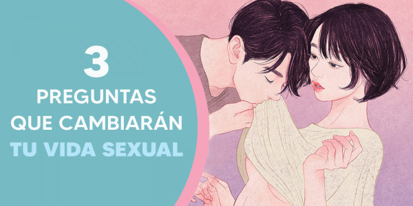 3 Preguntas que Cambiarán tu Vida Erótica