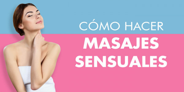 Masaje Erótico: ¿Cómo hacer masajes sensuales?
