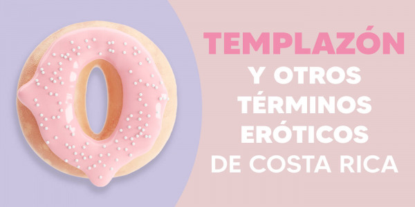 ¿Qué es la templazón? Diccionario de términos sexuales de Costa Rica